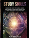 Study Skills: Discover How to Easily Learn Anything in the Most Effective & Time Efficient Ways Possible by Ace McCloud