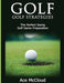 Golf: Golf Strategies: The Perfect Swing: Golf Game Preparation by Ace McCloud