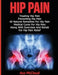 Hip Pain: Treating Hip Pain: Preventing Hip Pain, All Natural Remedies for Hip Pain, Medical Cures for Hip Pain, Along with Exer by Ace McCloud