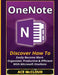 Onenote: Discover How to Easily Become More Organized, Productive & Efficient with Microsoft Onenote by Ace McCloud