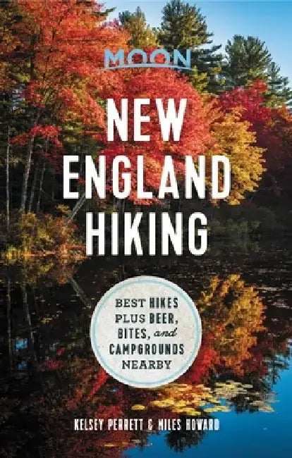 Moon New England Hiking: Best Hikes Plus Beer, Bites, and Campgrounds Nearby by Moon Travel Guides