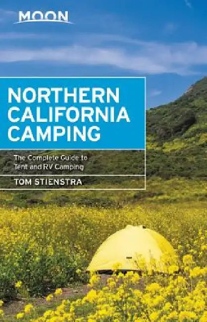 Moon Northern California Camping: The Complete Guide to Tent and RV Camping by Tom Stienstra