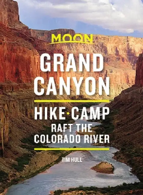 Moon Grand Canyon: Hike, Camp, Raft the Colorado River by Tim Hull