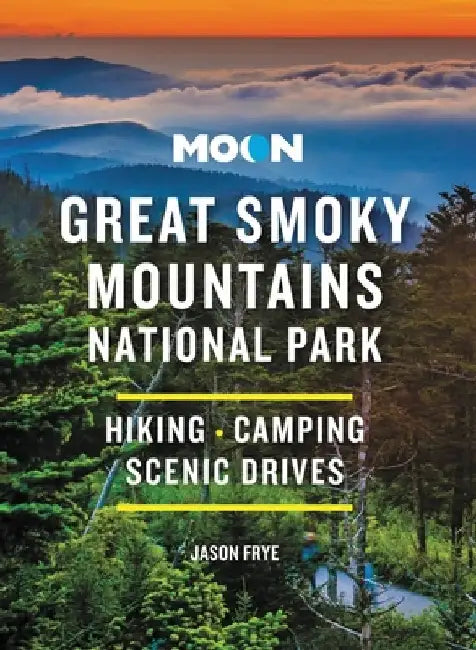 Moon Great Smoky Mountains National Park: Hiking, Camping, Scenic Drives by Jason Frye