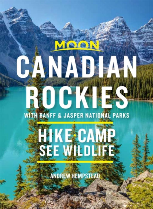 Moon Canadian Rockies: With Banff & Jasper National Parks  by Andrew Hempstead