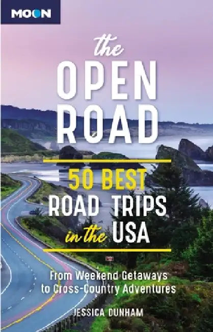 The Open Road: 50 Best Road Trips in the USA by Jessica Dunham
