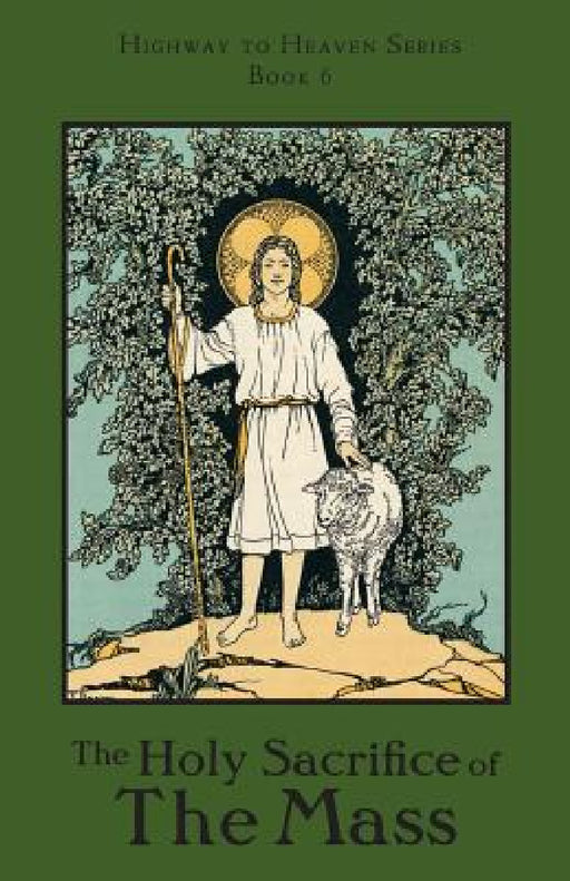 The Holy Sacrifice of the Mass: Highway to Heaven Series by Edward a. Fitzpatrick