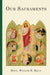 Our Sacraments: Instructions in Story Form for Use in the Primary Grades by William R. Kelly