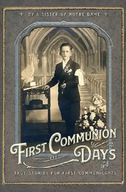 First Communion Days: and True Stories for First Communicants by Sr. Du St Esprit Julie