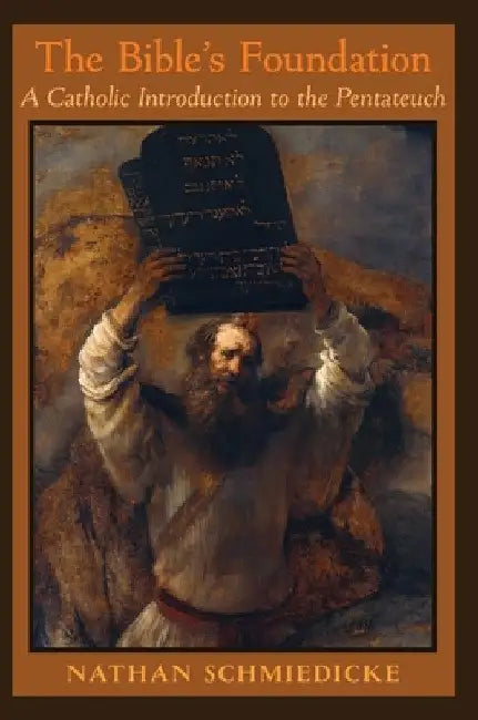 The Bible's Foundation: A Catholic Introduction to the Pentateuch by Nathan Schmiedicke