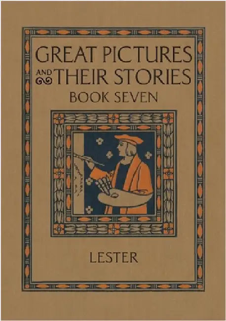 Great Pictures and Their Stories Book Seven: Interpreting Masterpieces to Children by Lester, Katherine Morris