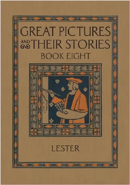 Great Pictures and Their Stories Book Eight: Interpreting Masterpieces to Children by Lester, Katherine Morris