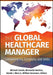 The Global Healthcare Manager: Competencies, Concepts, and Skills by Michael Counte