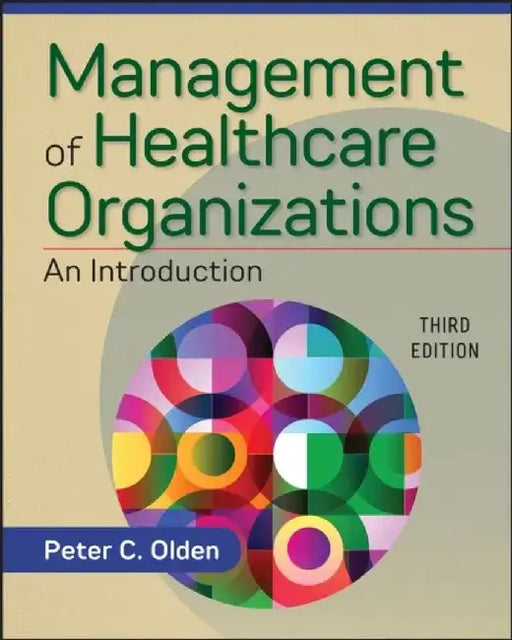 Management of Healthcare Organizations: An Introduction, Third Edition by Peter Olden