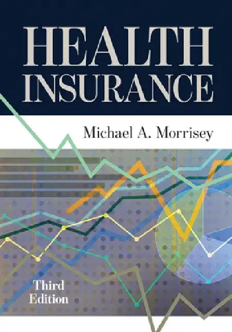 Health Insurance, Third Edition by Michael A. Morrisey