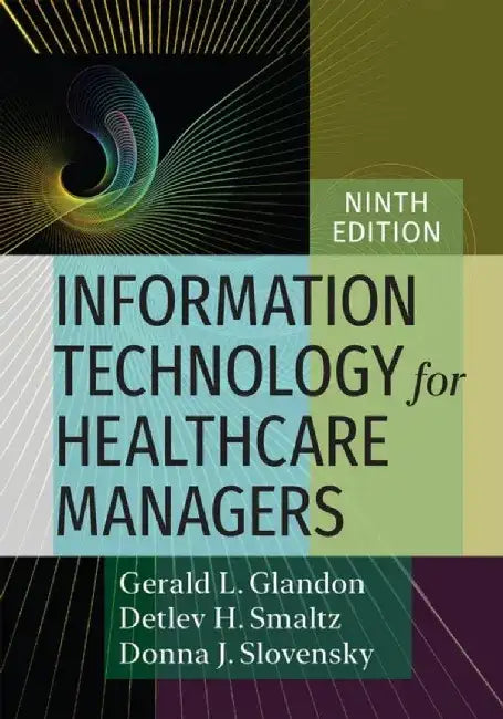 Information Technology for Healthcare Managers, Ninth Edition by Gerald L. Glandon