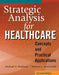 Strategic Analysis for Healthcare Concepts and Practical Applications by Warren G. McDonald, PhD