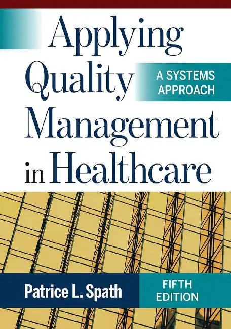 Applying Quality Management in Healthcare: A Systems Approach by Patrice L. Spath, MA
