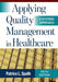 Applying Quality Management in Healthcare: A Systems Approach by Patrice L. Spath, MA