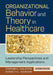 Organizational Behavior and Theory in Healthcare: Leadership Perspectives and Management Applications by Kenneth L. Johnson, PhD