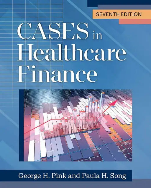Cases in Healthcare Finance by George H. Pink, PhD
