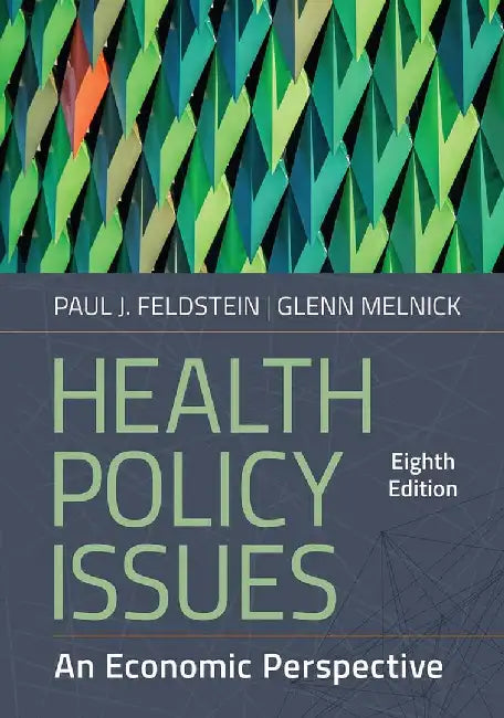 Health Policy Issues: An Economic Perspective by Paul J. Feldstein, PhD
