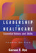 Leadership in Healthcare: Essential Values and Skills, Fourth Edition by Carson F. Dye