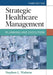 Strategic Healthcare Management: Planning and Execution by Stephen L. Walston, PhD