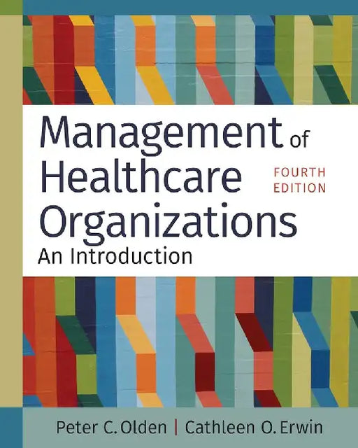 Management of Healthcare Organizations: An Introduction by Peter C. Olden, PhD