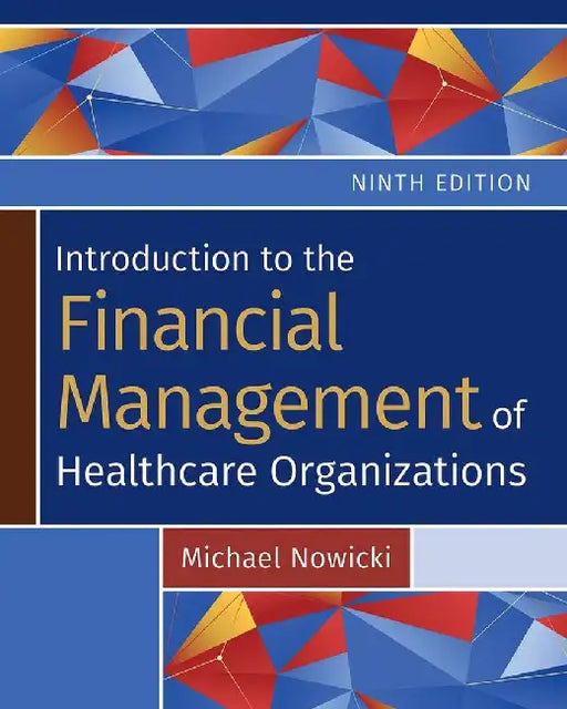 Introduction to the Financial Management of Healthcare Organizations by Michael Nowicki