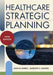 Healthcare Strategic Planning, Fifth Edition by Meredith C. Inniger
