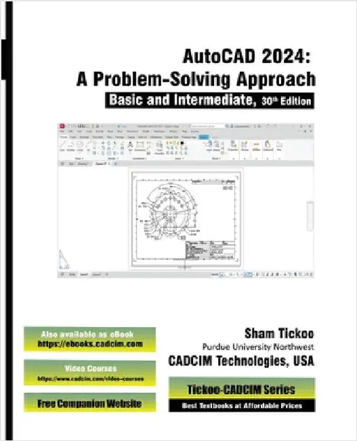 AutoCAD 2024: A Problem - Solving Approach, Basic and Intermediate, 30th Edition by Cadcim Technologies, Prof Sham Tickoo