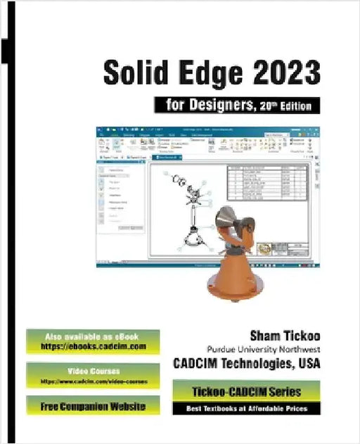 Solid Edge 2023 for Designers, 20th Edition by Cadcim Technologies, Prof Sham Tickoo