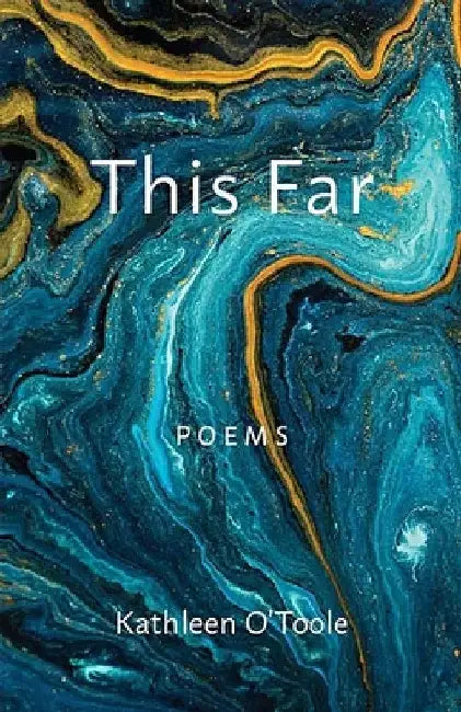 This Far: Poems by Kathleen O'Toole