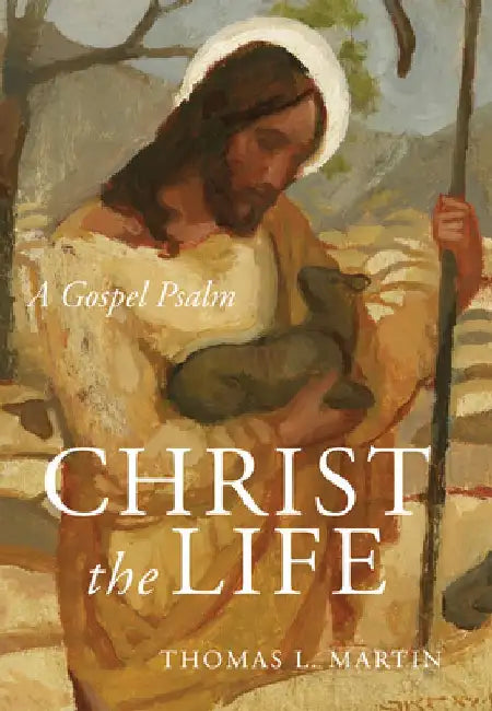 Christ the Life: A Gospel Psalm by Thomas L. Martin