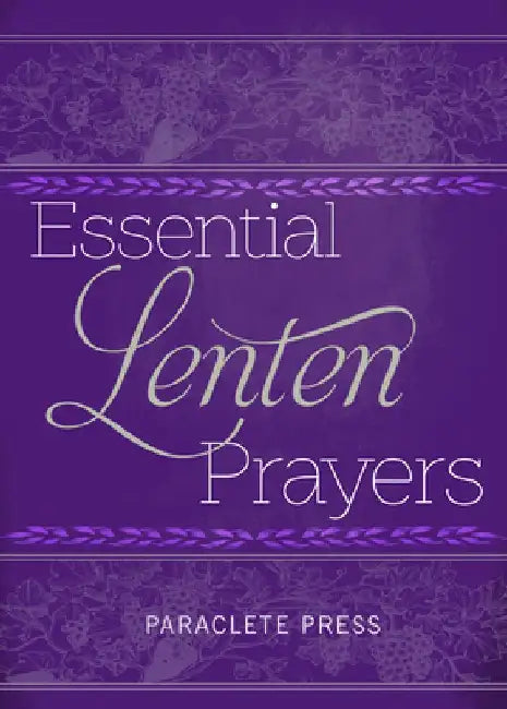 Essential Lenten Prayers by Editors at Paraclete Press