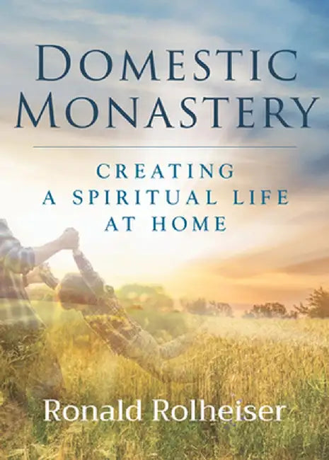 Domestic Monastery by Ronald Rolheiser