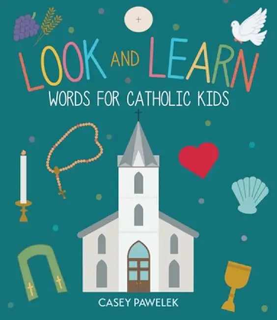 Look and Learn: Words for Catholic Kids by Casey Pawelek