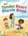 My Tender Heart Prayer Book: Rhyming Prayers for Little Ones by Laura Sassi