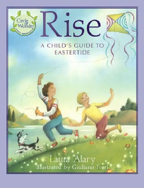 Rise: A Child's Guide to Eastertide -- Part of the Circle of Wonder Series by Laura Alary