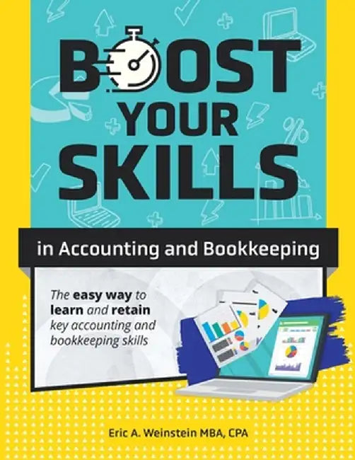 Boost Your Skills in Accounting and Bookkeeping: (+ Online Videos, Quizzes, Exercise Files & More) by Eric A. Weinstein