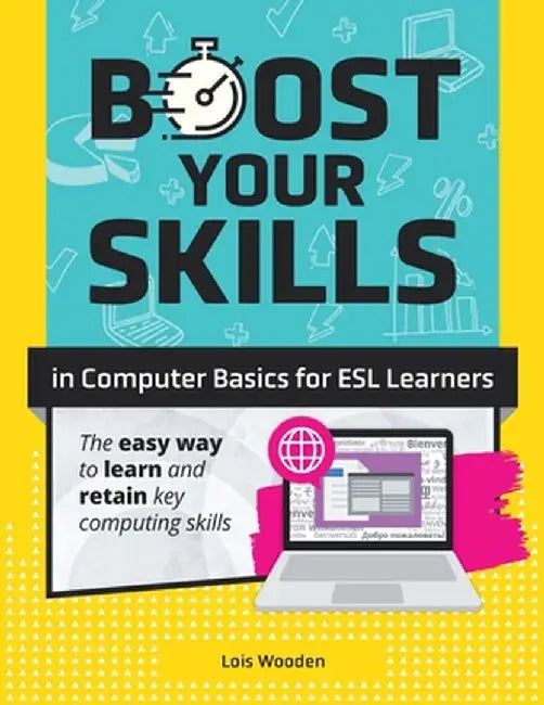 Boost Your Skills In Computer Basics for ESL Learners: (+ Online Simulations & Resources) by Lois Wooden