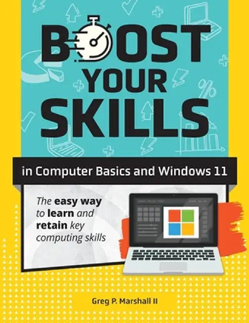 Boost Your Skills In Computer Basics and Windows 11: (+ Online Simulations & Resources) by Greg P. Marshall