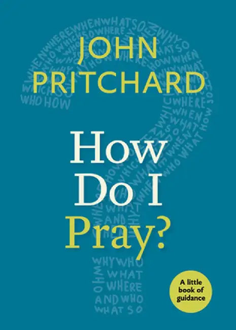 How Do I Pray? by John Pritchard