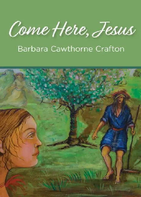 Come Here, Jesus by Barbara Cawthorne Crafton