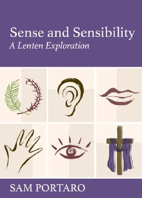 Sense and Sensibility: A Lenten Exploration by Sam Portaro