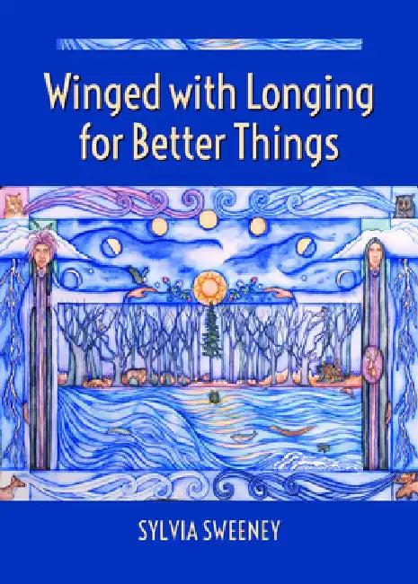Winged with Longing for Better Things by Sylvia Sweeney