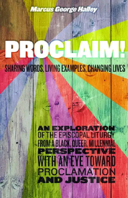 Proclaim!: Sharing Words, Living Examples, Changing Lives by Marcus George Halley