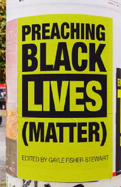 Preaching Black Lives (Matter) by Gayle Fisher-Stewart
