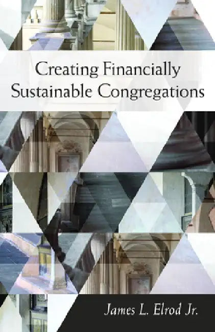 Creating Financially Sustainable Congregations by James L. Elrod